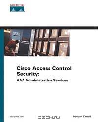 Cisco Access Control Security : AAA Administration Services