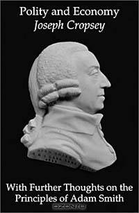 Polity and Economy: With Further Thoughts on the Principles of Adam Smith