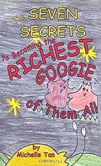 The Seven Secrets to Becoming the Richest Googie of Them All: or Everything You Really Need to Know about Finance