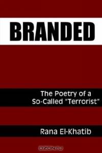 Branded: The Poetry of a So-Called Terrorist