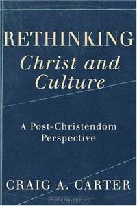 Rethinking Christ and Culture: A Post-Christendom Perspective