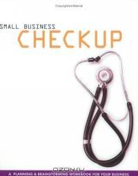 Small Business Checkup: A Planning & Brainstorming Workbook for Your Business
