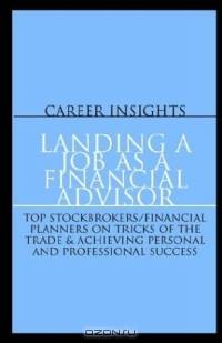 Career Insights: Landing a Job as a Financial Advisor: Top Financial Advisors from Merrill Lynch, American Express & More on Achieving Personal and Professional Success