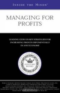 Inside the Minds: Managing for Profits - CEOs from Shuffle Master, BioReliance, AccuCode & More on Key Strategies for Increasing Profits Exponentially in Any Economy (Inside the Minds)
