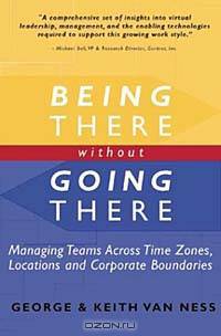Being There Without Going There: Managing Teams Across Time Zones, Locations and Corporate Boundaries