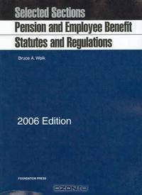 Pension and Employee Benefit Statutes, Regulations, Selected Sections, 2006 Edition (University Casebook Series)