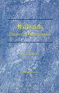 Railroads: Finance & Organizations (Business Classics (Beard Books))