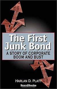 The First Junk Bond: A Story of Corporate Boom and Bust