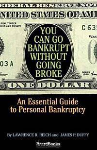 You Can Go Bankrupt Without Going Broke: An Essential Guide to Personal Bankruptcy