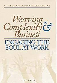 Weaving Complexity and Business: Engaging the Soul at Work