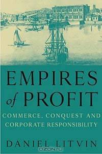 Empires of Profit: Commerce, Conquest and Corporate Responsibility