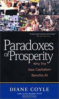 Paradoxes of Prosperity: Why the New Capitalism Benefits All