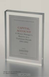 Capital Account : A Fund Manager Reports on a Turbulent Decade (1993-2002)