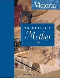 Victoria On Being a Mother