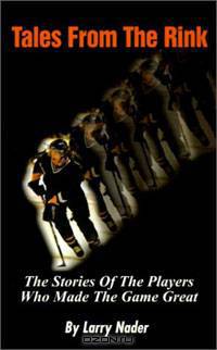 Tales from the Rink: The Stories of the Players Who Made the Game Great
