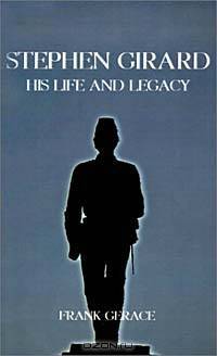 Stephen Girard: His Life and Legacy