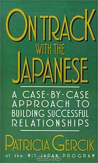 On Track With the Japanese: A Case-By-Case Approach to Building Successful Relationships