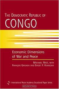 The Democratic Republic of Congo: Economic Dimensions of War and Peace (International Peace Academy Occasional Paper)