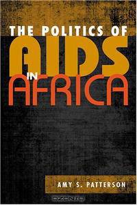 The Politics of AIDS in Africa (Challenge and Change in African Politics)