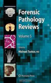 Forensic Pathology Reviews, Volume 5 (Forensic Pathology Reviews)