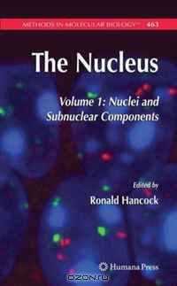 The Nucleus: Volume 1: Nuclei and Subnuclear Component (Methods in Molecular Biology)