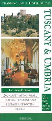 Tuscany & Umbria (Charming Small Hotel Guides: Tuscany & Umbria, 3rd Ed)