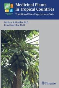 Medicinal Plants In Tropical Countries: Traditional Use Experience Facts (Complementary Medicine (Thieme (Firm)))