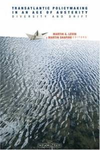 Transatlantic Policymaking in an Age of Austerity: Diversity and Drift (American Governance and Public Policy)