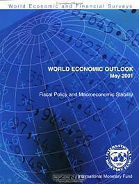 World Economic Outlook May 2001: Fiscal Policy and Macroeconomic Stability (World Economic Outlook (International Monetary Fund), May 2001)