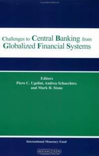 Challenges to Central Banking from Globalized Financial Systems: Papers presented at the ninth conference on central banking Washington, D.C., September 16-17, 2002