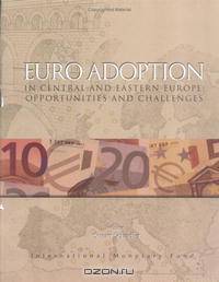Euro Adoption in Central And Eastern Europe: Opportunities And Challenges