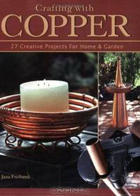 Crafting With Copper: 27 Creative Projects for Home & Garden