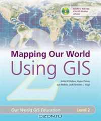 Mapping Our World Using GIS: Our World GIS Education, Level 2 (Our World GIS Education)