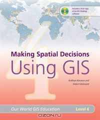 Making Spatial Decisions Using GIS, Level 4 (Our World GIS Education)