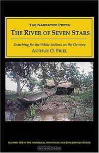 The River of Seven Stars: Searching for the White Indians on the Orinoco
