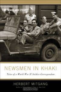 Newsmen in Khaki : Tales of a World War II Soldier-Correspondent