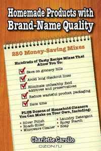 Homemade Products with Brand-Name Quality: 200 Money-Saving Mixes