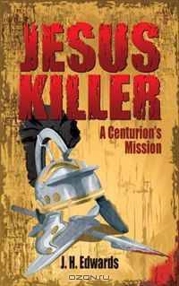 Jesus Killer: A Centurion s Mission