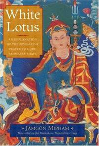 White Lotus: An Explanation of the Seven-line Prayer to Guru Padmasambhava