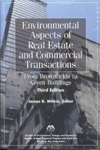 Environmental Aspects of Real Estate and Commercial Transactions, Third Edition : From Brownfields to Green Buildings
