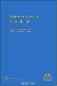 Market Power Handbook: Competition Law and Economic Foundation (Section of Antitrust Law)
