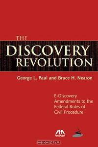 The Discovery Revolution: A Guide to the E-Discovery Amendments to the Federal Rules of Civil Procedure