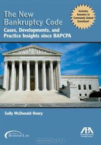 The New Bankruptcy Code, Second Edition: Cases, Developments, and Practice Insights since BAPCPA