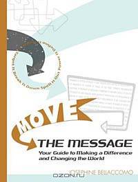 Move the Message: How to Make Your Case Effectively and Change the World