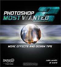 Photoshop Most Wanted 2: More Effects and Design Tips