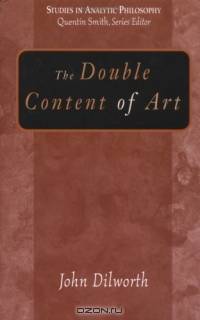 The Double Content Of Art (Studies in Analytic Philosophy)