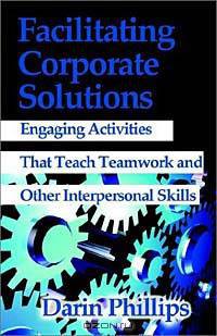 Facilitating Corporate Solutions: Activities to Teach Soft Skills