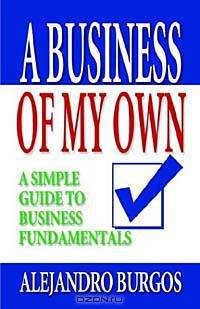 A Business of My Own: A Simple Guide to Business Fundamentals