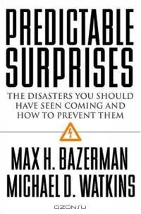 Predictable Surprises: The Disasters You Should Have Seen Coming, and How to Prevent Them (Leadership for the Common Good)