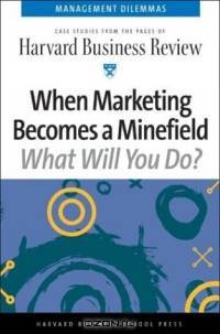 When Marketing Becomes a Minefield (Harvard Business Review Management Dilemas)